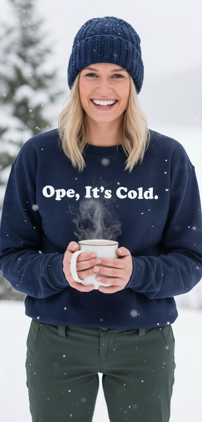 Ope, Its Cold Sweatshirt