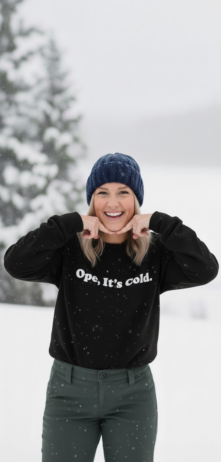 Ope, Its Cold Sweatshirt